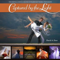 Title: Captured By the Light: The Essential Guide to Creating Extraordinary Wedding Photography (Voices That Matter Series), Author: David Ziser