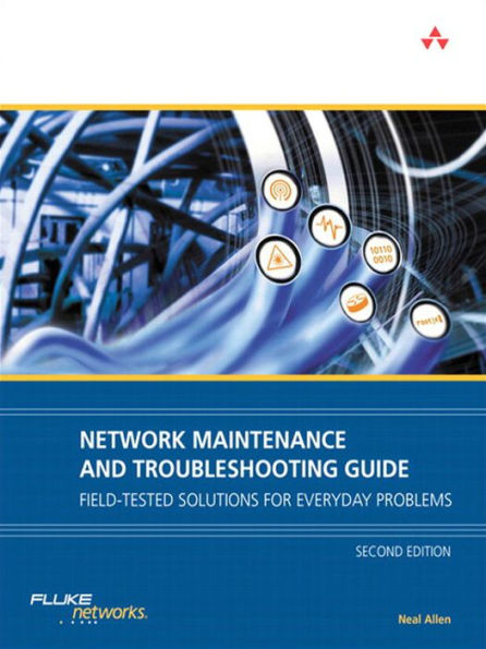 Network Maintenance and Troubleshooting Guide: Field Tested Solutions for Everyday Problems