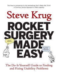 Title: Rocket Surgery Made Easy: The Do-It-Yourself Guide to Finding and Fixing Usability Problems, Author: Steve Krug