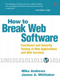 Title: How to Break Web Software: Functional and Security Testing of Web Applications and Web Services, Author: Mike Andrews