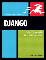 Title: Django: Visual QuickPro Guide, Author: Steven Holzner