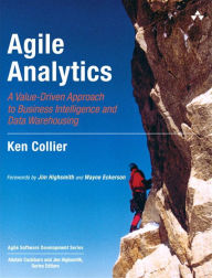 Title: Agile Analytics: A Value-Driven Approach to Business Intelligence and Data Warehousing, Author: Ken Collier