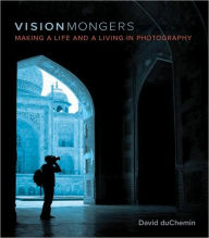 Title: VisionMongers: Making a Life and a Living in Photography (Voices That Matter Series), Author: David duChemin