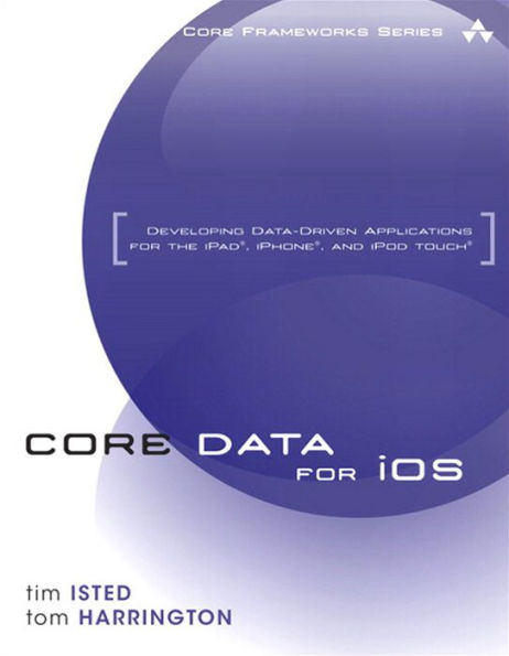 Core Data for iOS: Developing Data-Driven Applications for the iPad, iPhone, and iPod touch