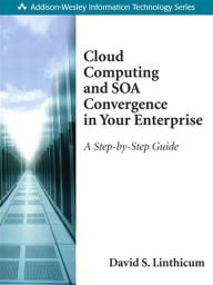 Title: Cloud Computing and SOA Convergence in Your Enterprise: A Step-by-Step Guide, Author: David Linthicum