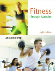 Title: Fitness Through Aerobics / Edition 8, Author: Jan Galen Bishop