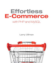 Title: Effortless E-Commerce with PHP and MySQL, Author: Larry Ullman