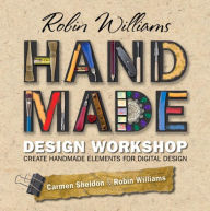 Title: Robin Williams Handmade Design Workshop: Create Handmade Elements for Digital Design, Author: Robin Williams
