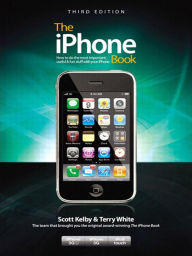 Title: The iPhone Book, Third Edition (Covers iPhone 3GS, iPhone 3G, and iPod Touch), Author: Scott Kelby