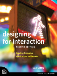Title: Designing for Interaction: Creating Innovative Applications and Devices, Author: Dan Saffer