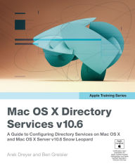 Title: Apple Training Series: Mac OS X Directory Services v10.6: A Guide to Configuring Directory Services on Mac OS X and Mac OS X Server v10.6 Snow Leopard, Author: Arek Dreyer