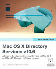 Title: Apple Training Series: Mac OS X Directory Services v10.6: A Guide to Configuring Directory Services on Mac OS X and Mac OS X Server v10.6 Snow Leopard, Author: Arek Dreyer