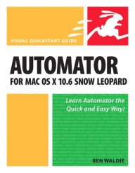 Title: Automator for Mac OS X 10.6 Snow Leopard (Visual QuickStart Guide Series), Author: Ben Waldie