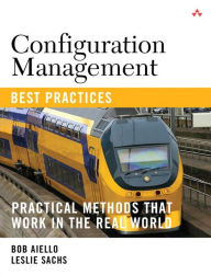 Title: Configuration Management Best Practices: Practical Methods that Work in the Real World / Edition 1, Author: Bob Aiello