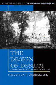 Title: The Design of Design: Essays from a Computer Scientist, Author: Frederick P. Brooks Jr.