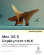 Apple Training Series: Mac OS X Deployment v10.6: A Guide to Deploying and Maintaining Mac OS X and Mac OS X Software