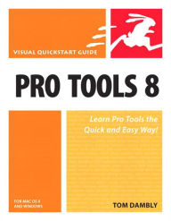 Title: Pro Tools 8 for Mac OS X and Windows: Visual QuickStart Guide, Author: Tom Dambly