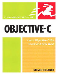 Title: Objective-C: Visual QuickStart Guide, Author: Steven Holzner