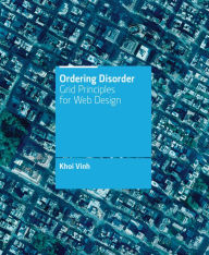 Title: Ordering Disorder: Grid Principles for Web Design, Author: Khoi Vinh