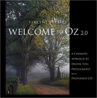 Title: Welcome to Oz 2.0: A Cinematic Approach to Digital Still Photography with Photoshop, Author: Vincent Versace