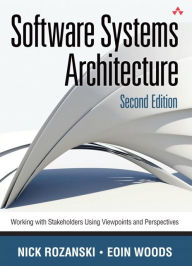 Title: Software Systems Architecture: Working With Stakeholders Using Viewpoints and Perspectives / Edition 2, Author: Nick Rozanski