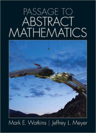 Title: Passage to Abstract Mathematics / Edition 1, Author: Mark E. Watkins