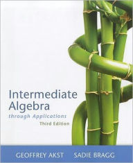 Title: Intermediate Algebra Through Applications / Edition 3, Author: Geoffrey Akst