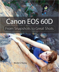 Title: Canon EOS 60D: From Snapshots to Great Shots, Author: Nicole S. Young