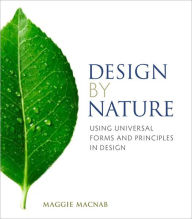 Title: Design by Nature: Using Universal Forms and Principles in Design, Author: Maggie Macnab