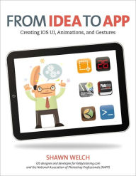 Title: From Idea to App: Creating iOS UI, animations, and gestures, Author: Shawn Welch