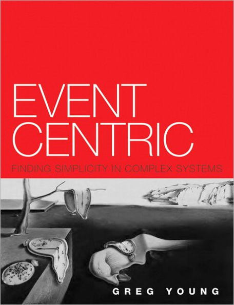 Event Centric: Finding Simplicity in Complex Systems / Edition 1