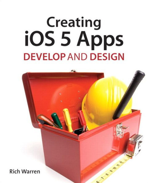 Creating iOS 5 Apps: Develop and Design