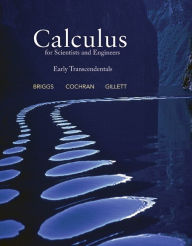 Title: Calculus for Scientists and Engineers: Early Transcendentals / Edition 1, Author: William Briggs