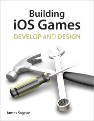 Title: Building iOS 5 Games: Develop and Design, Author: James Sugrue