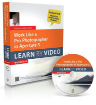 Title: Work Like a Pro Photographer in Aperture 3: Learn by Video, Author: Joseph Linaschke