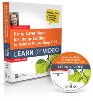 Title: Using Layer Masks for Image Editing in Adobe Photoshop CS5: Learn by Video, Author: Tim Grey