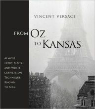 Title: From Oz to Kansas: Almost Every Black and White Conversion Technique Known to Man, Author: Vincent Versace