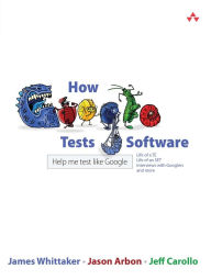 Title: How Google Tests Software / Edition 1, Author: James Whittaker