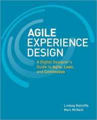 Title: Agile Experience Design: A Digital Designer's Guide to Agile, Lean, and Continuous, Author: Lindsay Ratcliffe