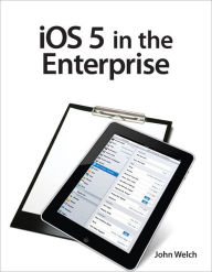 Title: iOS 5 in the Enterprise, Author: John Welch