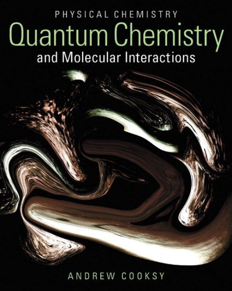 Physical Chemistry: Quantum Chemistry and Molecular Interactions / Edition 1