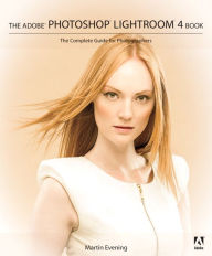 Title: Adobe Photoshop Lightroom 4 Book: The The Complete Guide for Photographers, Author: Martin Evening