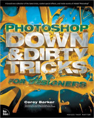 Title: Photoshop Down & Dirty Tricks for Designers, Author: Corey Barker