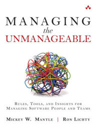 Title: Managing the Unmanageable: Rules, Tools, and Insights for Managing Software People and Teams / Edition 1, Author: Mickey W. Mantle