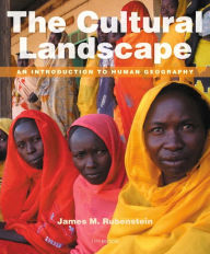 Best books pdf free download The Cultural Landscape: An Introduction to Human Geography / Edition 11 by James M. Rubenstein