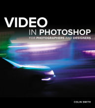 Title: Video in Photoshop for Photographers and Designers, Author: Colin Smith