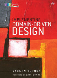 Title: Implementing Domain-Driven Design / Edition 1, Author: Vaughn Vernon