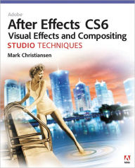 Title: Adobe After Effects CS6 Visual Effects and Compositing Studio Techniques, Author: Mark Christiansen