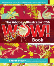 Title: The Adobe Illustrator CS6 WOW! Book, Author: Sharon Steuer