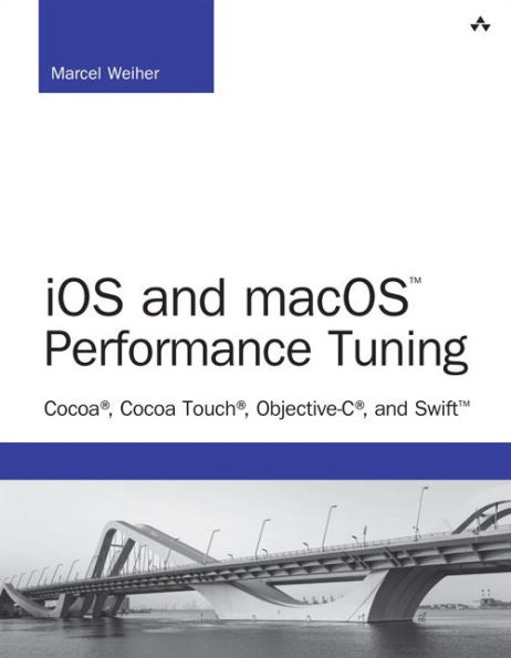 iOS and macOS Performance Tuning: Cocoa, Cocoa Touch, Objective-C, Swift